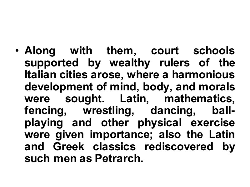 Along with them, court schools supported by wealthy rulers of the Italian cities arose,